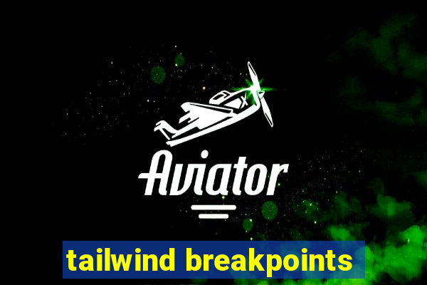 tailwind breakpoints